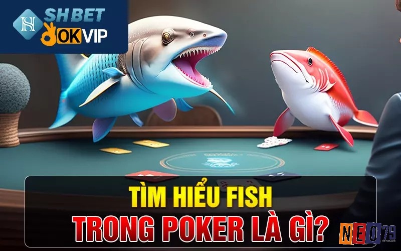 Fish dùng để chỉ những người thiếu kinh nghiệm khi chơi poker