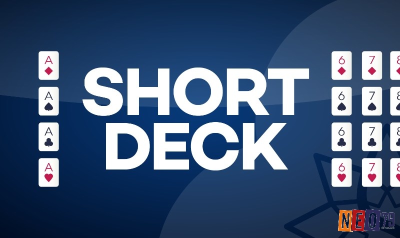 Tìm hiểu thông tin về Short Deck Poker