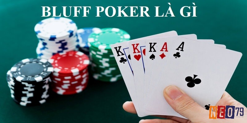 Cùng NEO79 tìm hiểu chi tiết về Bluff là gì trong Poker nhé