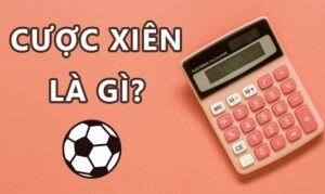 Cược xiên là gì? Cách tính và bí quyết giúp anh em chiến thắng