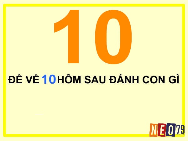 Luận giải giấc mơ đề về 10 hôm sau đánh con gì?