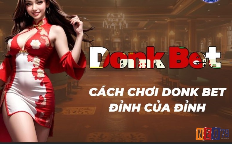 Cách chơi donk bet Poket cực đỉnh từ cao thủ dành cho anh em