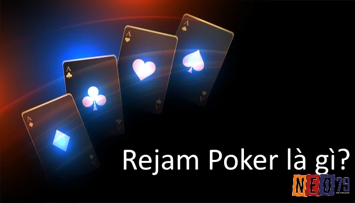 Rejam Poker là một kỹ thuật nâng cược trong game bài poker khá hiệu quả